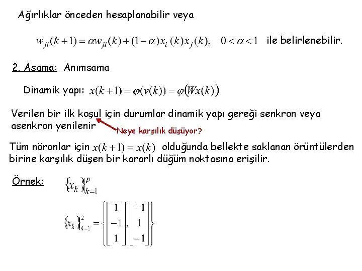 Ağırlıklar önceden hesaplanabilir veya ile belirlenebilir. 2. Aşama: Anımsama Dinamik yapı: Verilen bir ilk