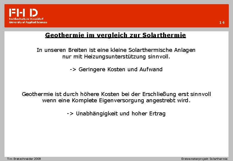 14 Geothermie im vergleich zur Solarthermie In unseren Breiten ist eine kleine Solarthermische Anlagen