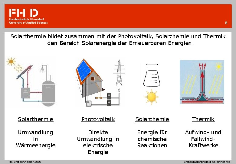 5 Solarthermie bildet zusammen mit der Photovoltaik, Solarchemie und Thermik den Bereich Solarenergie der