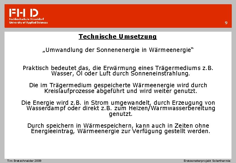 9 Technische Umsetzung „Umwandlung der Sonnenenergie in Wärmeenergie“ Praktisch bedeutet das, die Erwärmung eines