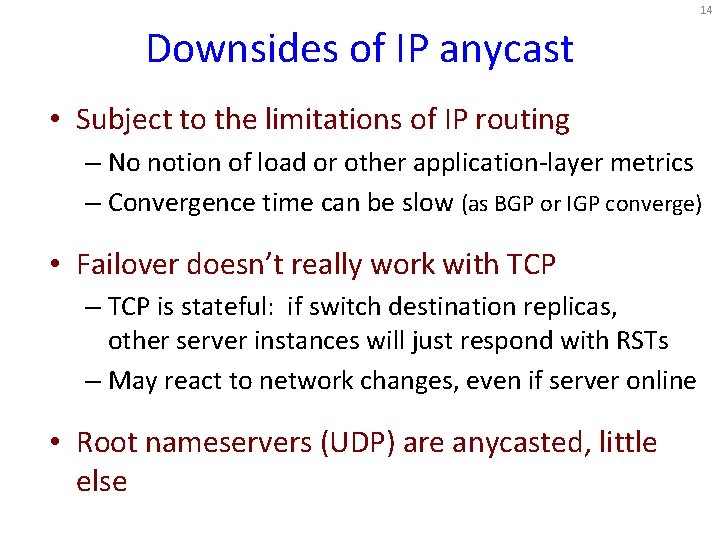 14 Downsides of IP anycast • Subject to the limitations of IP routing –