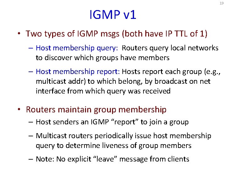 19 IGMP v 1 • Two types of IGMP msgs (both have IP TTL