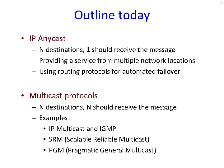 2 Outline today • IP Anycast – N destinations, 1 should receive the message