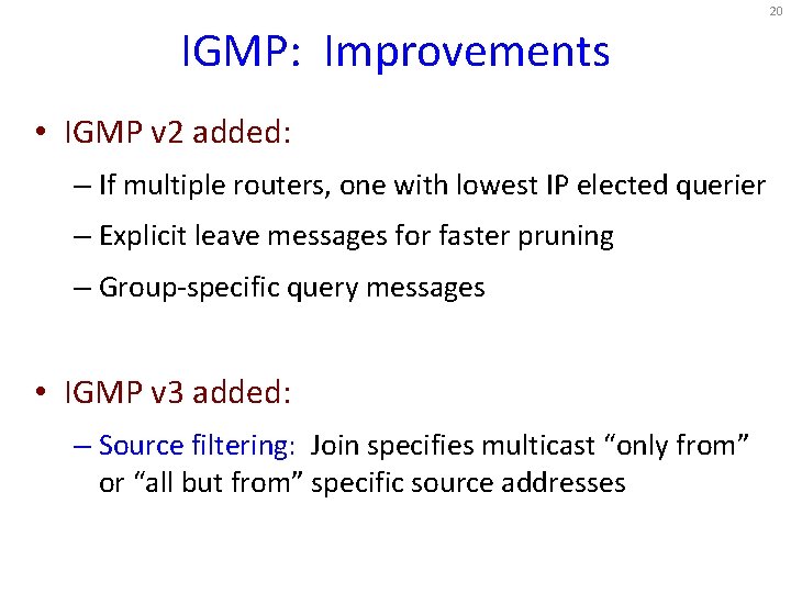 20 IGMP: Improvements • IGMP v 2 added: – If multiple routers, one with