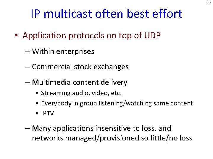 22 IP multicast often best effort • Application protocols on top of UDP –