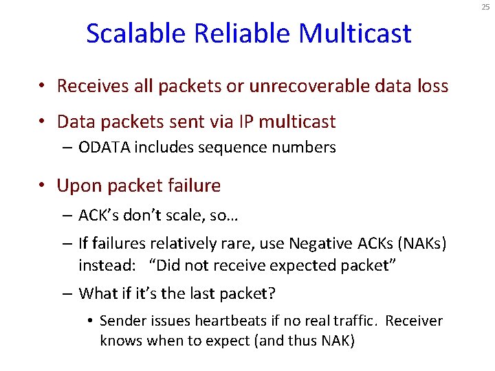 25 Scalable Reliable Multicast • Receives all packets or unrecoverable data loss • Data