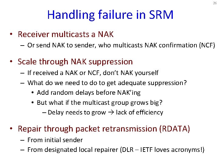 26 Handling failure in SRM • Receiver multicasts a NAK – Or send NAK