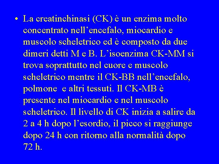  • La creatinchinasi (CK) è un enzima molto concentrato nell’encefalo, miocardio e muscolo