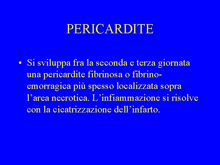 PERICARDITE • Si sviluppa fra la seconda e terza giornata una pericardite fibrinosa o