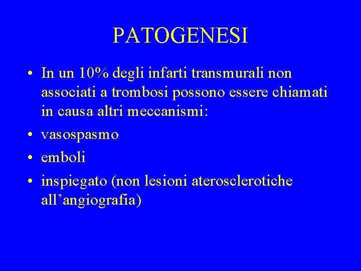 PATOGENESI • In un 10% degli infarti transmurali non associati a trombosi possono essere