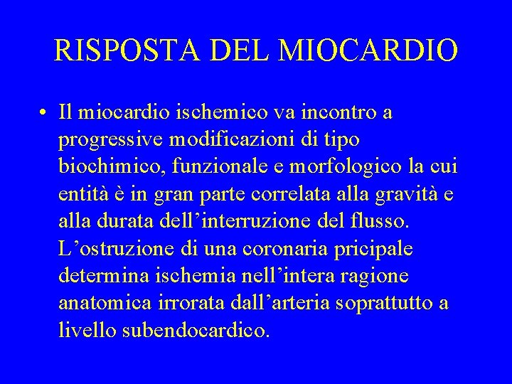 RISPOSTA DEL MIOCARDIO • Il miocardio ischemico va incontro a progressive modificazioni di tipo