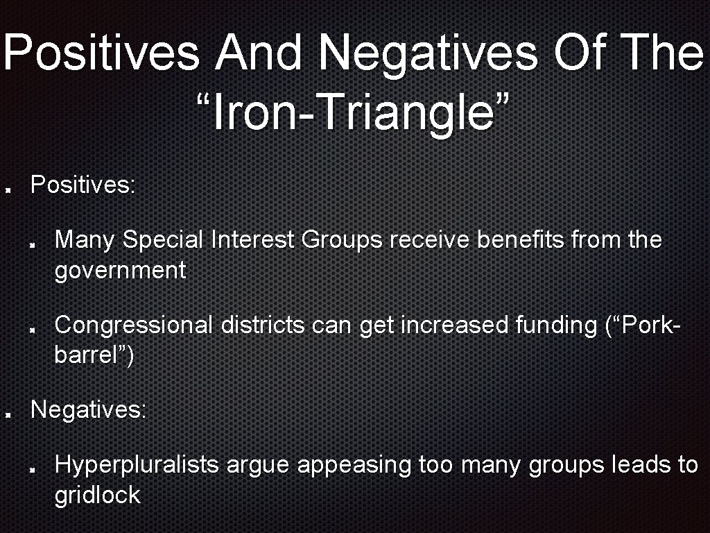Positives And Negatives Of The “Iron-Triangle” Positives: Many Special Interest Groups receive benefits from