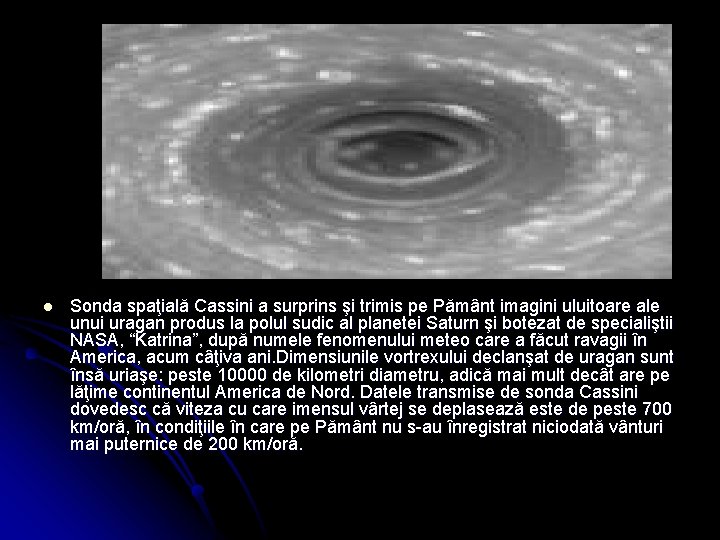 l Sonda spaţială Cassini a surprins şi trimis pe Pământ imagini uluitoare ale unui