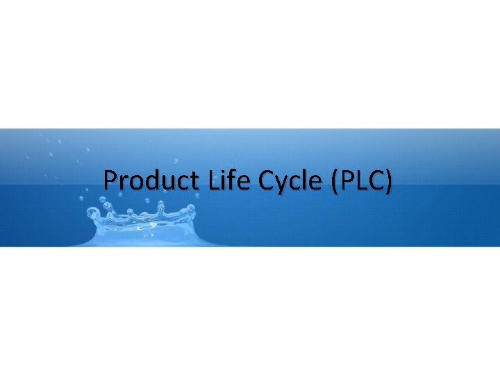 Product Life Cycle (PLC) 