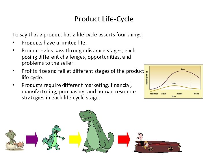 Product Life-Cycle To say that a product has a life cycle asserts four things