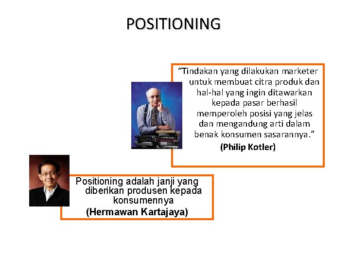 POSITIONING “Tindakan yang dilakukan marketer untuk membuat citra produk dan hal-hal yang ingin ditawarkan