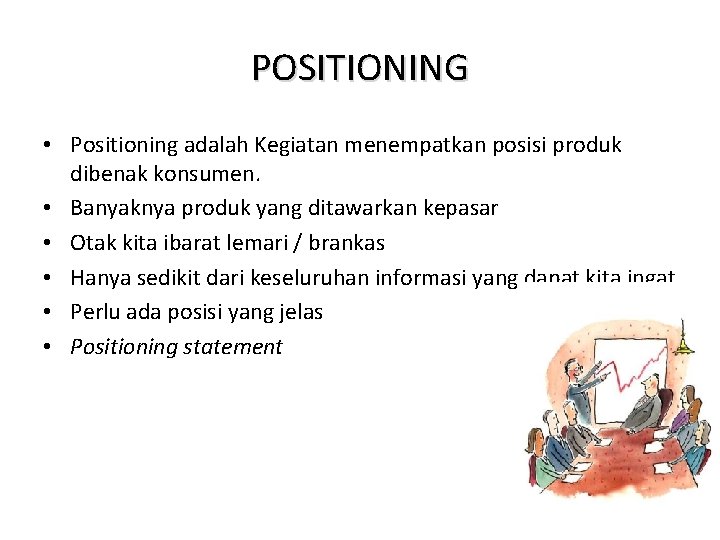 POSITIONING • Positioning adalah Kegiatan menempatkan posisi produk dibenak konsumen. • Banyaknya produk yang