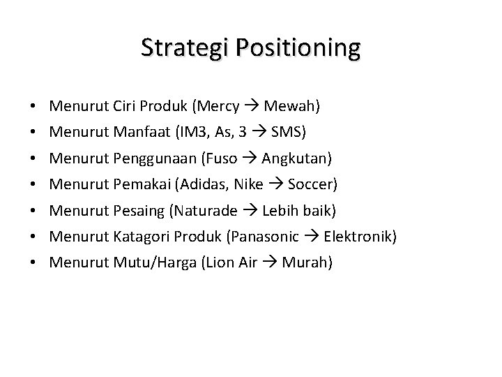 Strategi Positioning • Menurut Ciri Produk (Mercy Mewah) • Menurut Manfaat (IM 3, As,