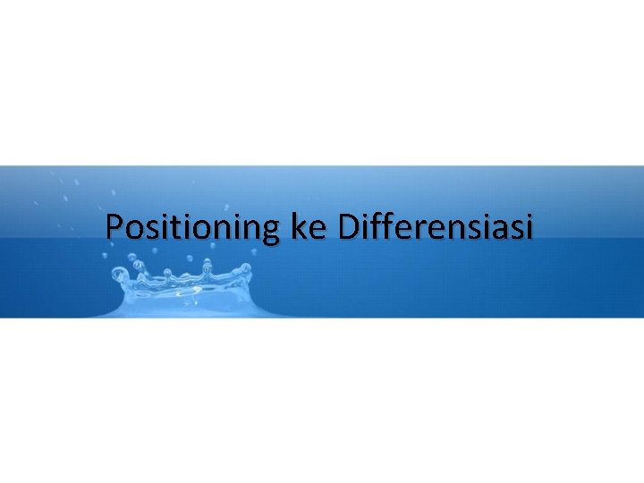 Positioning ke Differensiasi 