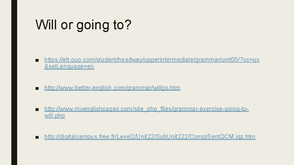Will or going to? ■ https: //elt. oup. com/student/headway/upperintermediate/grammar/unit 05/? cc=us &sel. Language=en ■