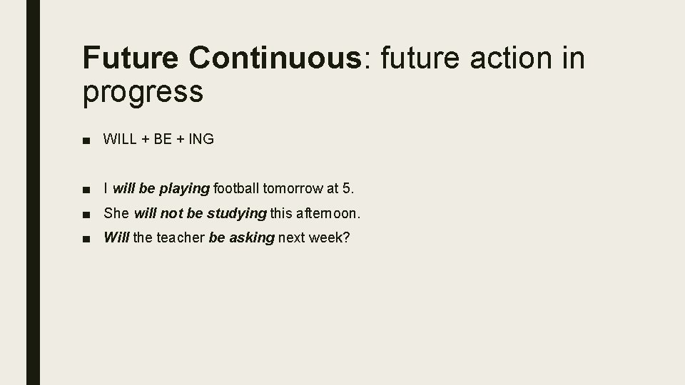 Future Continuous: future action in progress ■ WILL + BE + ING ■ I
