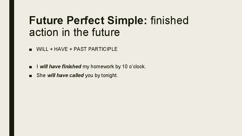 Future Perfect Simple: finished action in the future ■ WILL + HAVE + PAST