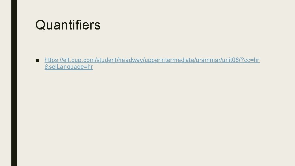 Quantifiers ■ https: //elt. oup. com/student/headway/upperintermediate/grammar/unit 06/? cc=hr &sel. Language=hr 