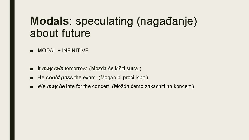 Modals: speculating (nagađanje) about future ■ MODAL + INFINITIVE ■ It may rain tomorrow.