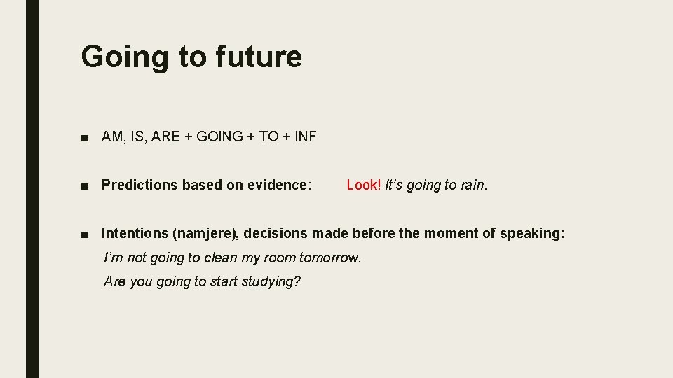 Going to future ■ AM, IS, ARE + GOING + TO + INF ■