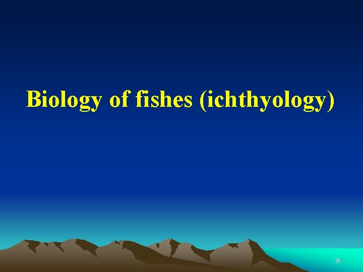 Biology of fishes (ichthyology) 36 