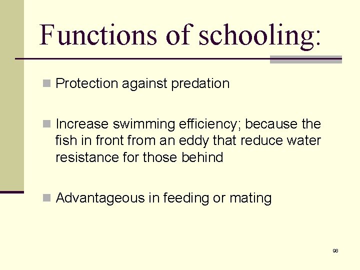 Functions of schooling: n Protection against predation n Increase swimming efficiency; because the fish