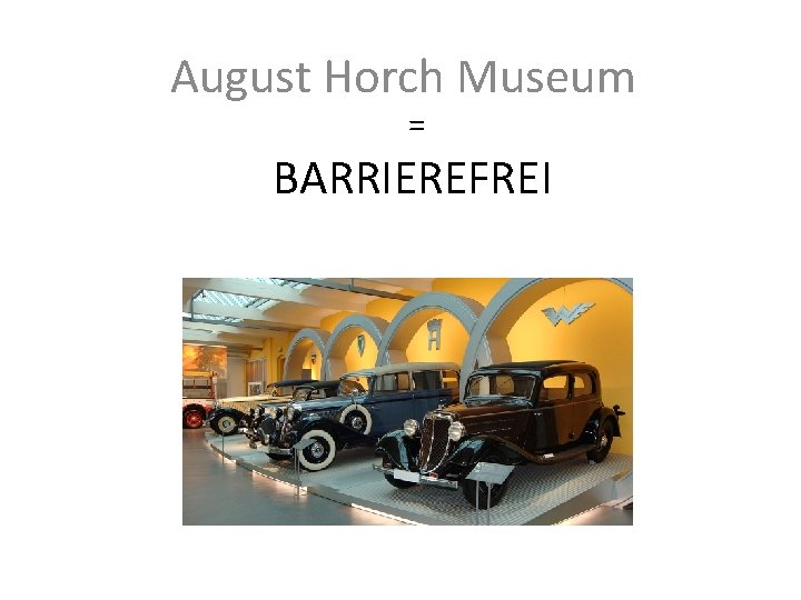 August Horch Museum = BARRIEREFREI 