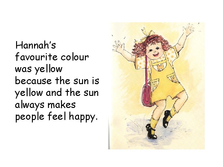 Hannah’s favourite colour was yellow because the sun is yellow and the sun always Hannah’s favourite colour was yellow because the sun is yellow and the sun always