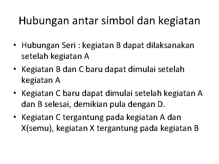 Hubungan antar simbol dan kegiatan • Hubungan Seri : kegiatan B dapat dilaksanakan setelah