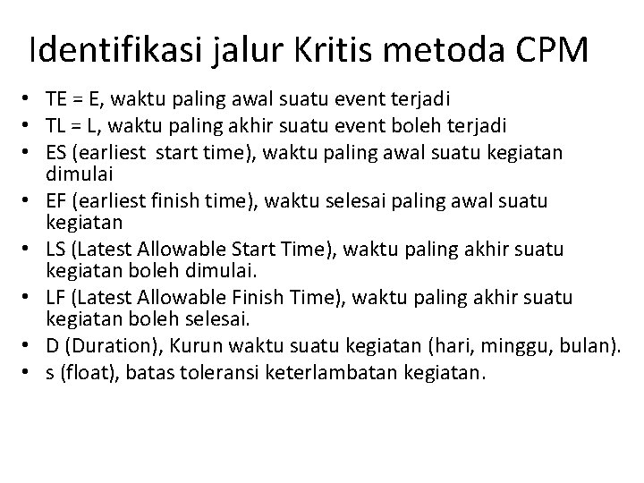 Identifikasi jalur Kritis metoda CPM • TE = E, waktu paling awal suatu event