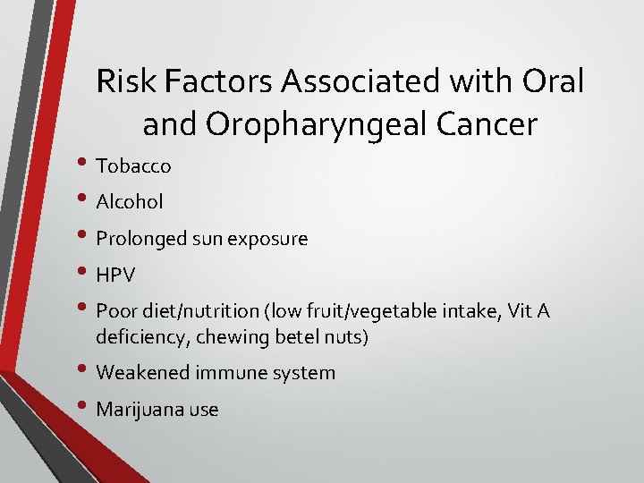 Risk Factors Associated with Oral and Oropharyngeal Cancer • Tobacco • Alcohol • Prolonged