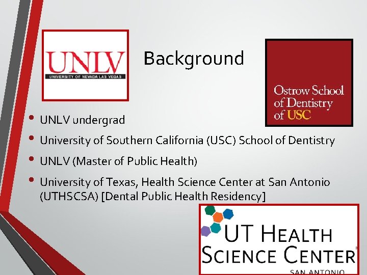 Background • UNLV undergrad • University of Southern California (USC) School of Dentistry •