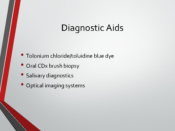 Diagnostic Aids • Tolonium chloride/toluidine blue dye • Oral CDx brush biopsy • Salivary