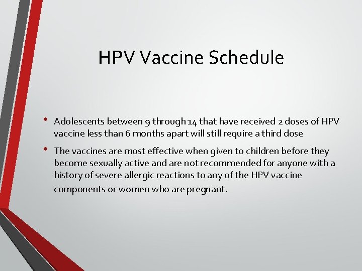 HPV Vaccine Schedule • Adolescents between 9 through 14 that have received 2 doses
