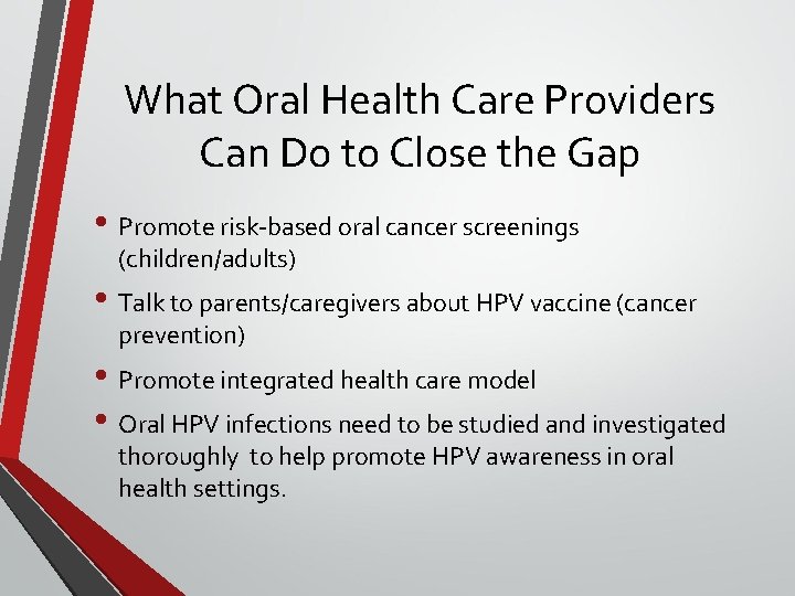 What Oral Health Care Providers Can Do to Close the Gap • Promote risk-based