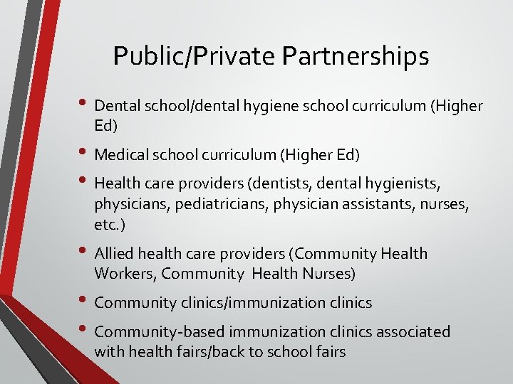 Public/Private Partnerships • Dental school/dental hygiene school curriculum (Higher Ed) • Medical school curriculum