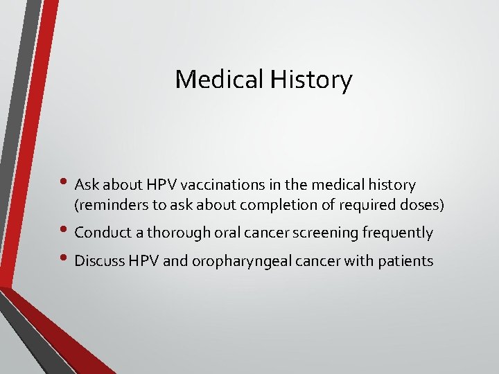 Medical History • Ask about HPV vaccinations in the medical history (reminders to ask