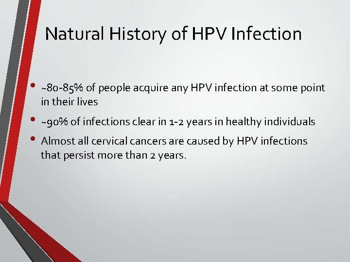 Natural History of HPV Infection • ~80 -85% of people acquire any HPV infection