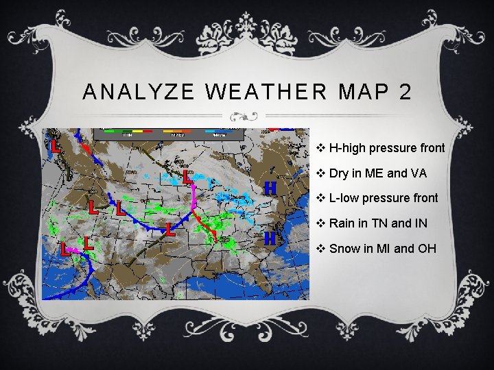 ANALYZE WEATHER MAP 2 v H-high pressure front v Dry in ME and VA