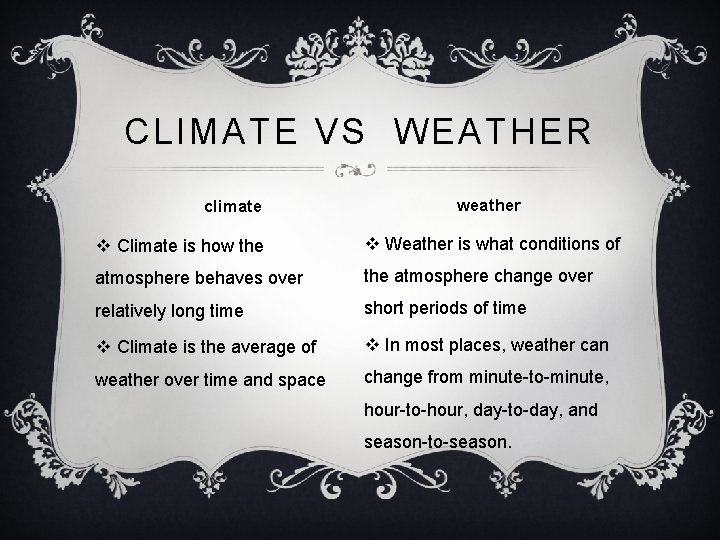 CLIMATE VS WEATHER climate weather v Climate is how the v Weather is what