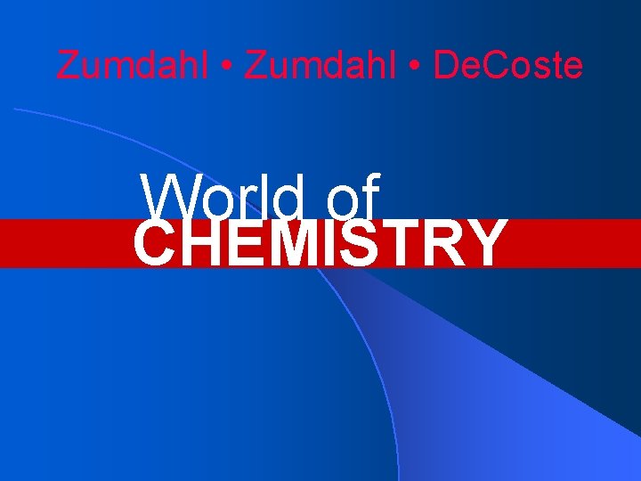 Zumdahl • De. Coste World of CHEMISTRY 