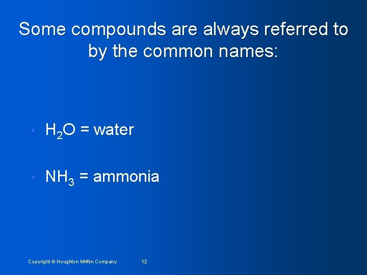 Some compounds are always referred to by the common names: • H 2 O