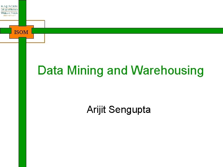 ISOM Data Mining and Warehousing Arijit Sengupta 