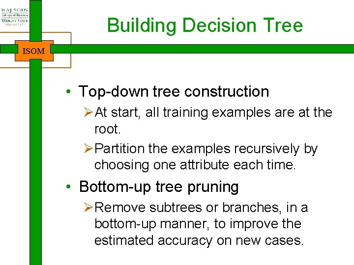 Building Decision Tree ISOM • Top-down tree construction ØAt start, all training examples are