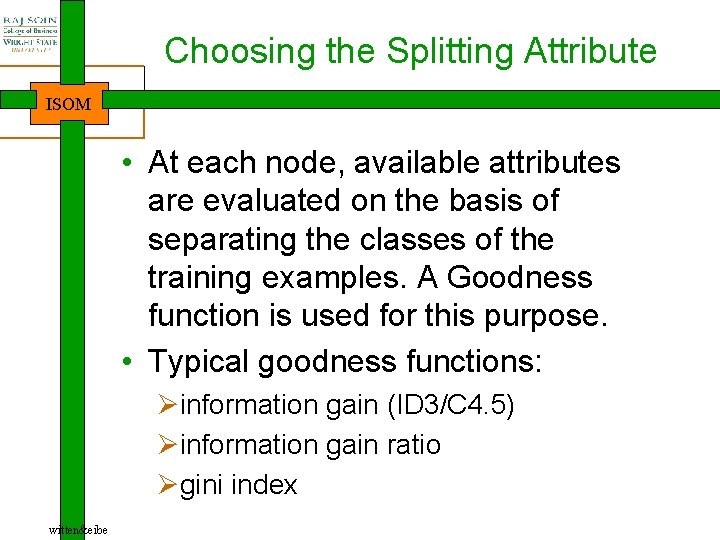 Choosing the Splitting Attribute ISOM • At each node, available attributes are evaluated on